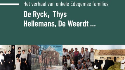 Het verhaal van enkele Edegemse families… De Ryck, De Weerdt, Hellemans, Thys…