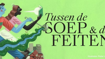 'Tussen de Soep en de Feiten'!